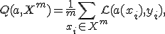 Q(a,X^m)=\frac{1}{m}\sum_{x_i\in X^m} \mathcal{L}(a(x_i),y_i),